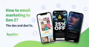 How to email marketing to Gen Z? The dos and don’ts. Hustler Marketing.