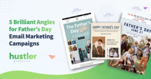 5 Brilliant Angles for Father’s Day Email Marketing Campaigns