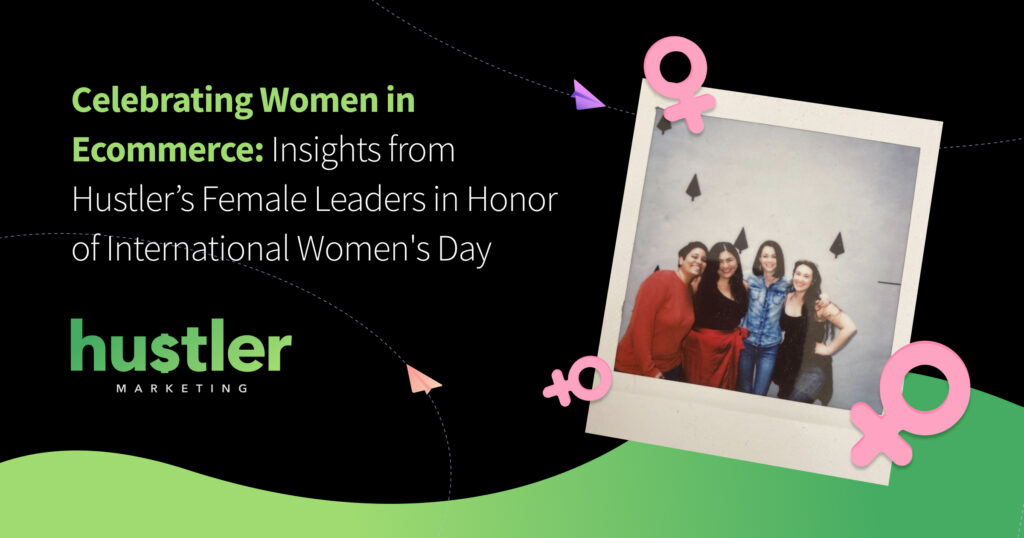 Celebrating Women in eCommerce- Insights from Hustler’s Female Leaders in Honor of International Women's Day