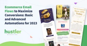 Ecommerce Email Flows to Maximize Conversions- Basic and Advanced Automations for 2023 (1)