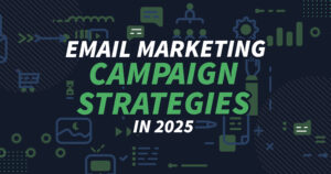 email marketing campaign strategies 2025