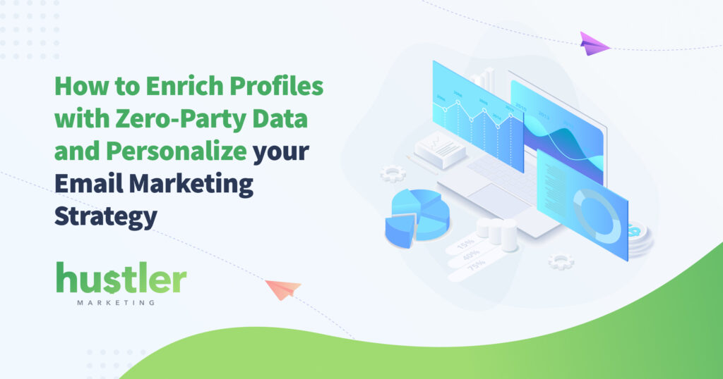 How to Enrich Profiles with Zero-Party Data and Personalize your Email Marketing Strategy