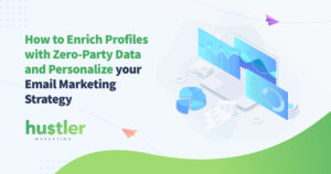 How to Enrich Profiles with Zero-Party Data and Personalize your Email Marketing Strategy