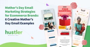 Mother's Day Email Marketing Strategies for Ecommerce Brands 6 Creative Mothers Day Email Examples
