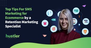 top tips for SMS marketing for ecommerce by a Retention Marketing Specialist